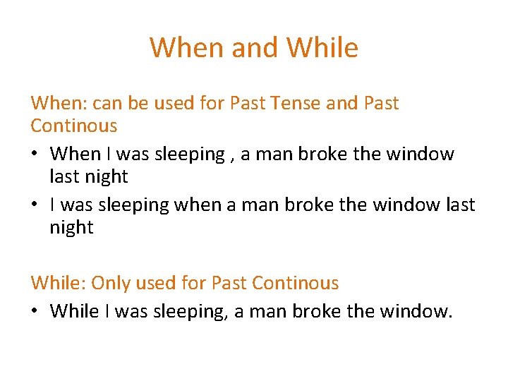 When and While When: can be used for Past Tense and Past Continous •