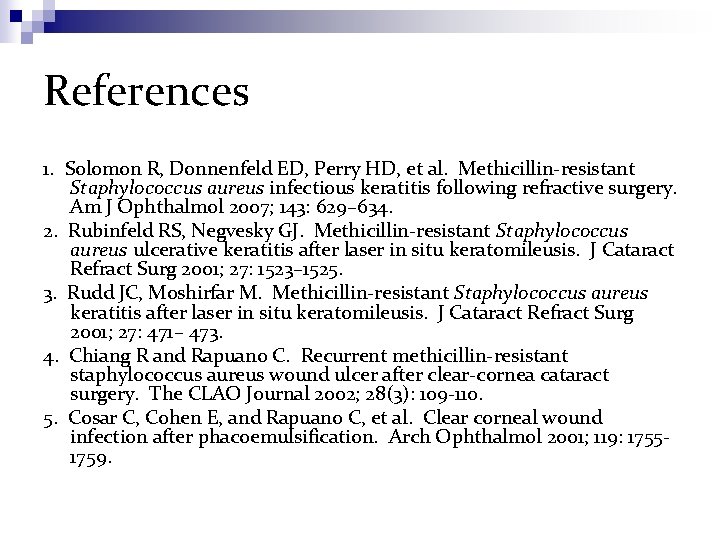 References 1. Solomon R, Donnenfeld ED, Perry HD, et al. Methicillin-resistant Staphylococcus aureus infectious