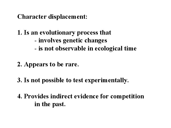 Character displacement: 1. Is an evolutionary process that - involves genetic changes - is