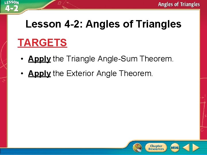 Lesson 4 -2: Angles of Triangles TARGETS • Apply the Triangle Angle-Sum Theorem. •