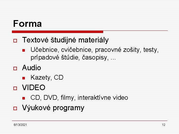 Forma o Textové študijné materiály n o Audio n o Kazety, CD VIDEO n