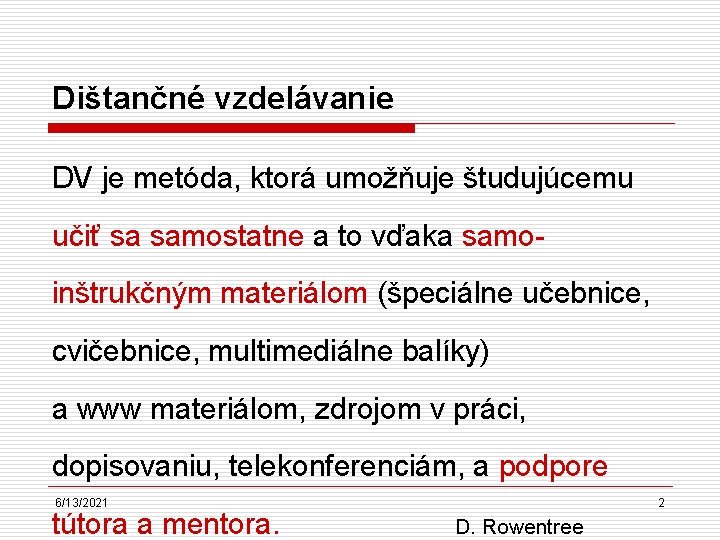 Dištančné vzdelávanie DV je metóda, ktorá umožňuje študujúcemu učiť sa samostatne a to vďaka