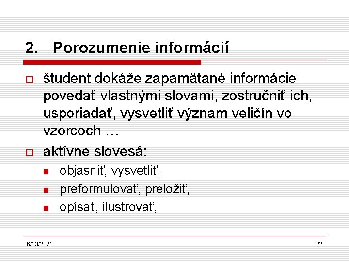 2. Porozumenie informácií o o študent dokáže zapamätané informácie povedať vlastnými slovami, zostručniť ich,