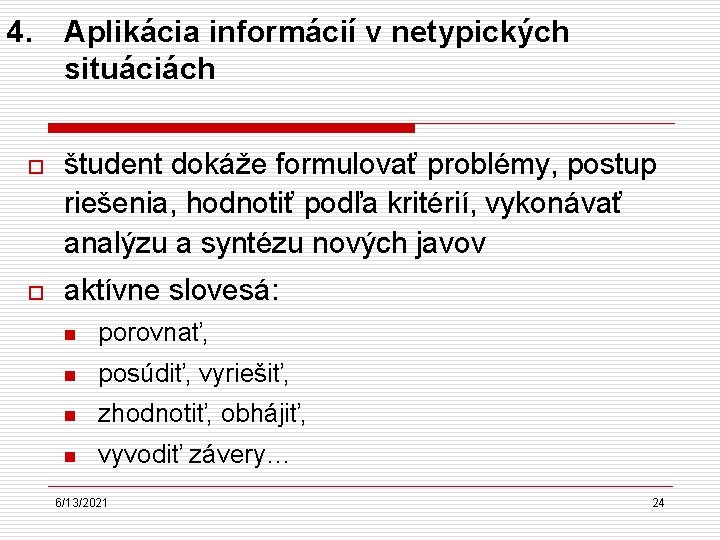 4. Aplikácia informácií v netypických situáciách o študent dokáže formulovať problémy, postup riešenia, hodnotiť