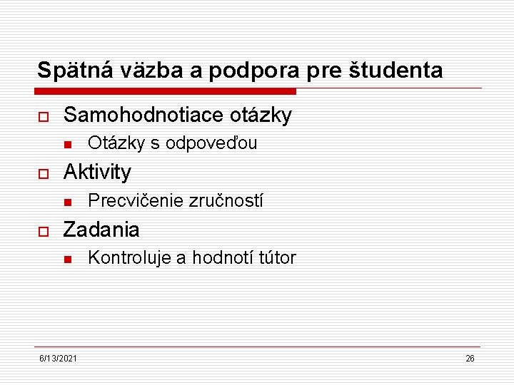 Spätná väzba a podpora pre študenta o Samohodnotiace otázky n o Aktivity n o