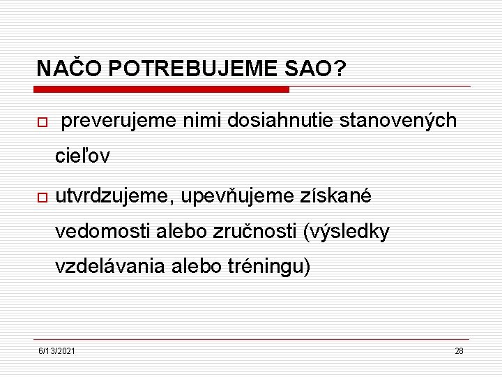 NAČO POTREBUJEME SAO? o preverujeme nimi dosiahnutie stanovených cieľov o utvrdzujeme, upevňujeme získané vedomosti