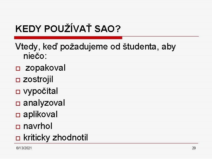 KEDY POUŽÍVAŤ SAO? Vtedy, keď požadujeme od študenta, aby niečo: o zopakoval o zostrojil