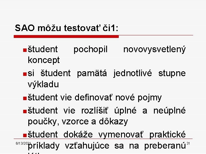 SAO môžu testovať či 1: študent pochopil novovysvetlený koncept n si študent pamätá jednotlivé