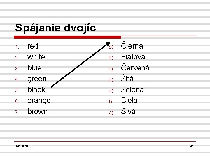 Spájanie dvojíc 1. 2. 3. 4. 5. 6. 7. red white blue green black