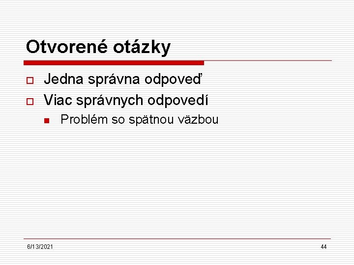 Otvorené otázky o o Jedna správna odpoveď Viac správnych odpovedí n 6/13/2021 Problém so