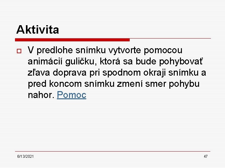 Aktivita o V predlohe snímku vytvorte pomocou animácií guličku, ktorá sa bude pohybovať zľava