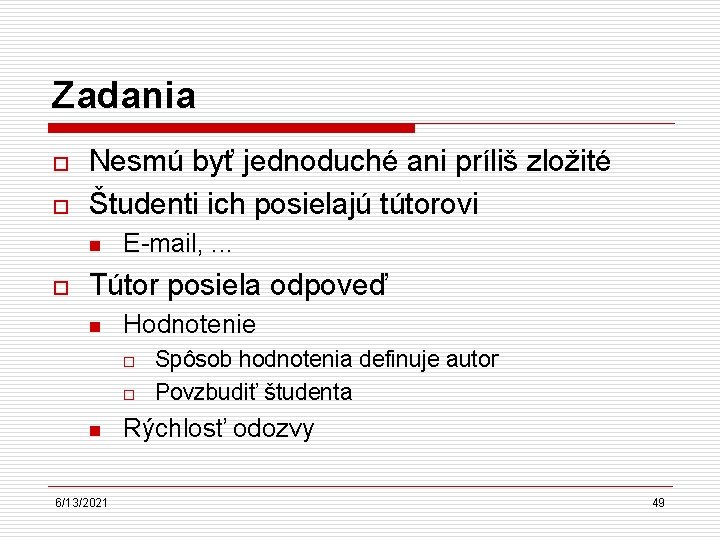 Zadania o o Nesmú byť jednoduché ani príliš zložité Študenti ich posielajú tútorovi n