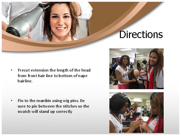 Directions • Precut extension the length of the head from front hair line to