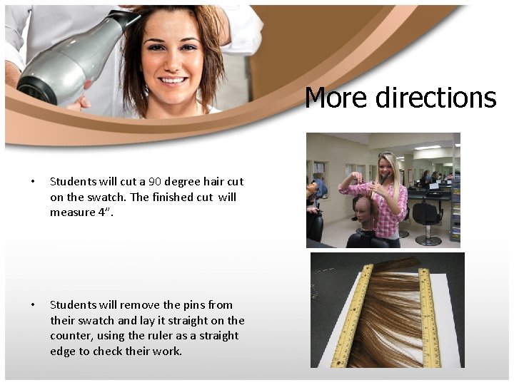 More directions • Students will cut a 90 degree hair cut on the swatch.