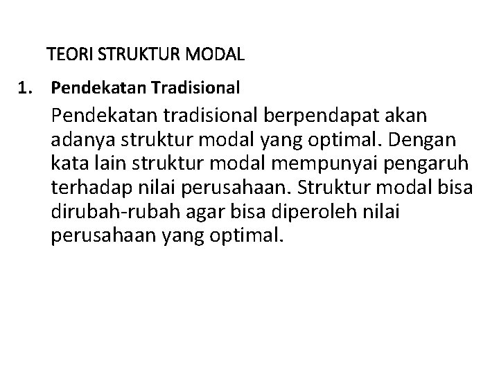 TEORI STRUKTUR MODAL 1. Pendekatan Tradisional Pendekatan tradisional berpendapat akan adanya struktur modal yang