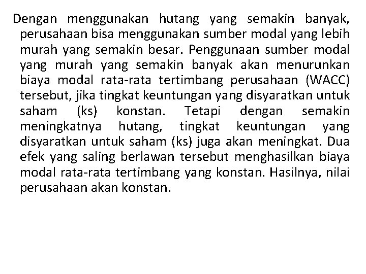 Dengan menggunakan hutang yang semakin banyak, perusahaan bisa menggunakan sumber modal yang lebih murah