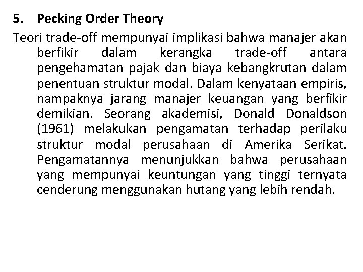 5. Pecking Order Theory Teori trade-off mempunyai implikasi bahwa manajer akan berfikir dalam kerangka