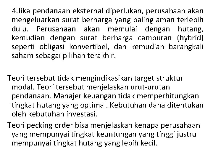 4. Jika pendanaan eksternal diperlukan, perusahaan akan mengeluarkan surat berharga yang paling aman terlebih