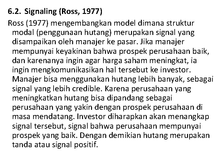 6. 2. Signaling (Ross, 1977) Ross (1977) mengembangkan model dimana struktur modal (penggunaan hutang)