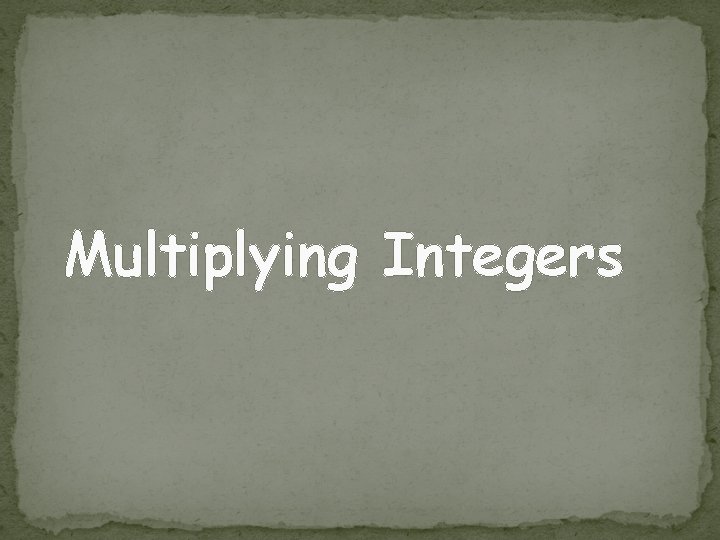 Multiplying Integers Multiplying Integers