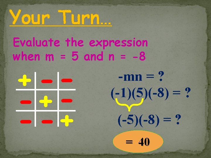 Your Turn… Evaluate the expression when m = 5 and n = -8 + Your Turn… Evaluate the expression when m = 5 and n = -8 +