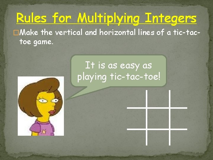 Rules for Multiplying Integers �Make the vertical and horizontal lines of a tic-tac- toe Rules for Multiplying Integers �Make the vertical and horizontal lines of a tic-tac- toe