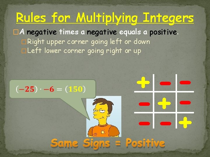 Rules for Multiplying Integers �A negative times a negative equals a positive. � Right Rules for Multiplying Integers �A negative times a negative equals a positive. � Right