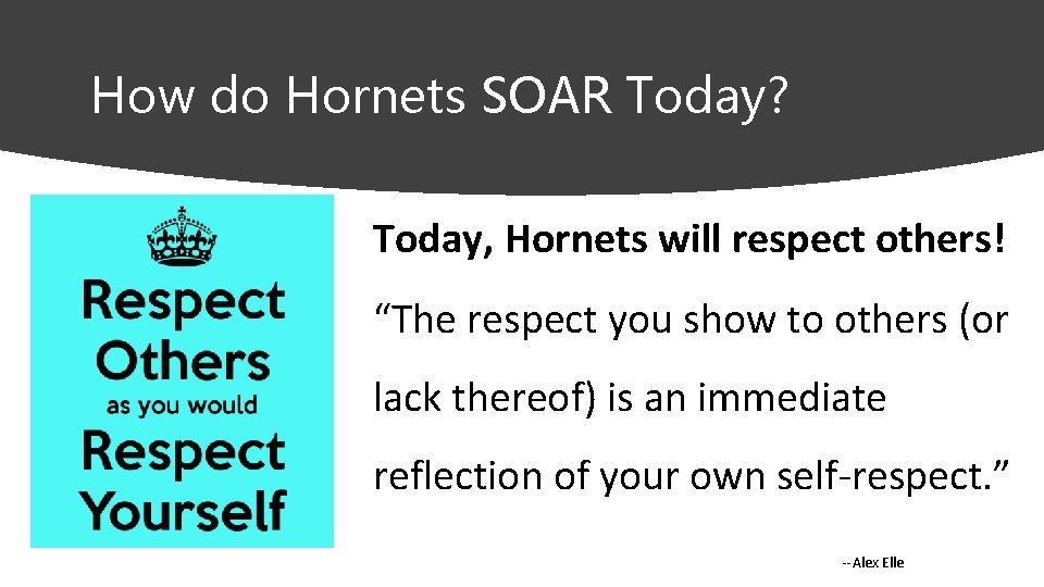How do Hornets SOAR Today? Today, Hornets will respect others! “The respect you show