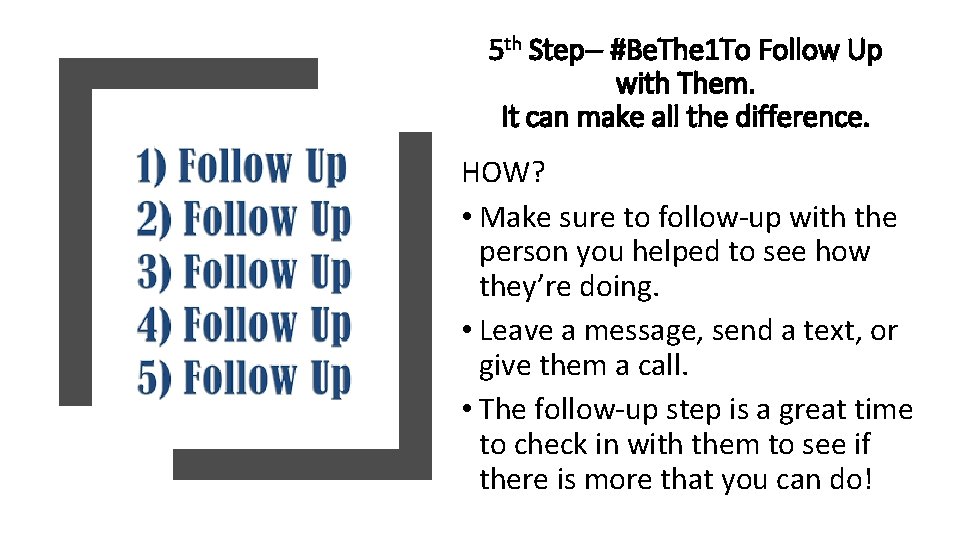 5 th Step-- #Be. The 1 To Follow Up with Them. It can make