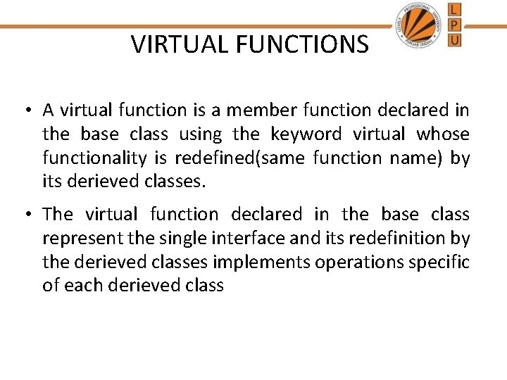 VIRTUAL FUNCTIONS • A virtual function is a member function declared in the base