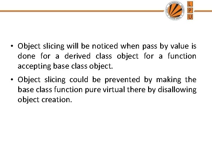  • Object slicing will be noticed when pass by value is done for
