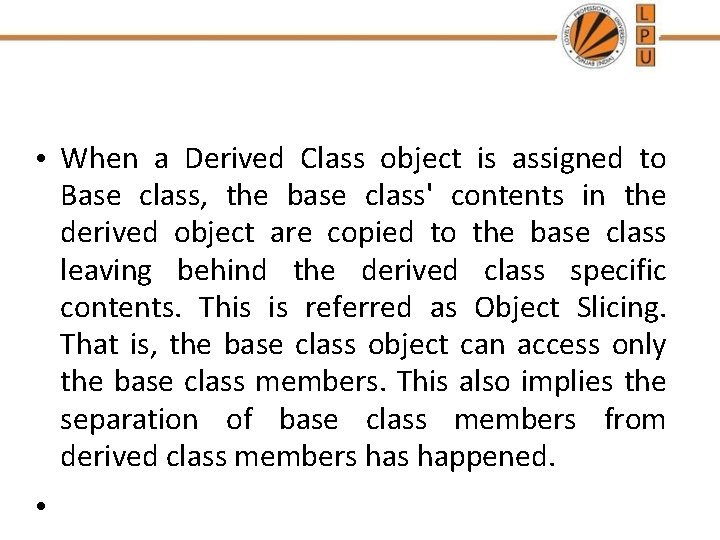  • When a Derived Class object is assigned to Base class, the base