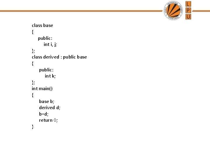 class base { public: int i, j; }; class derived : public base {