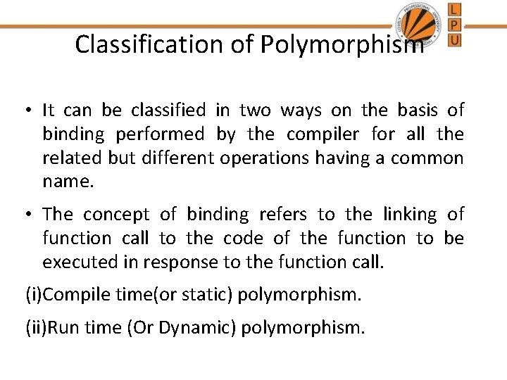 Classification of Polymorphism • It can be classified in two ways on the basis