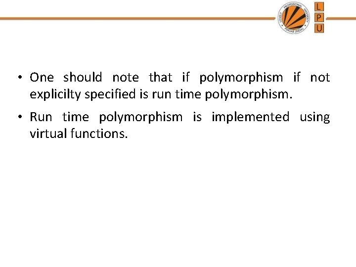  • One should note that if polymorphism if not explicilty specified is run