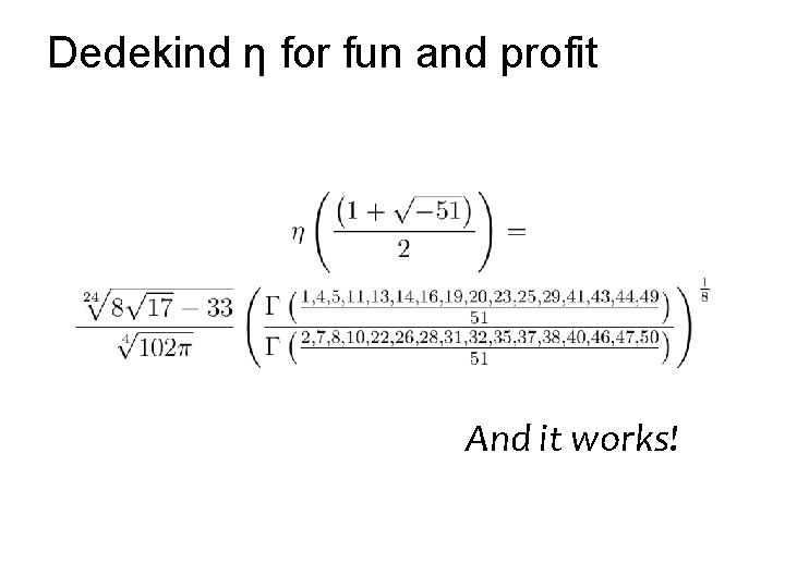 Dedekind η for fun and profit And it works! 