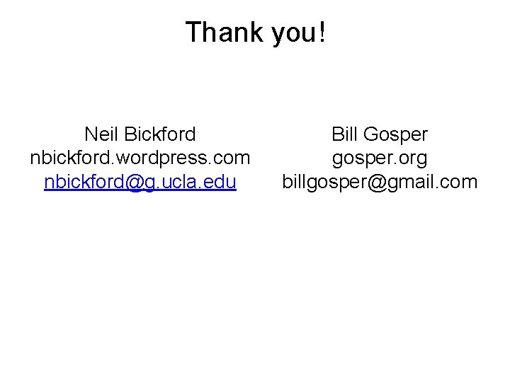 Thank you! Neil Bickford nbickford. wordpress. com nbickford@g. ucla. edu Bill Gosper gosper. org
