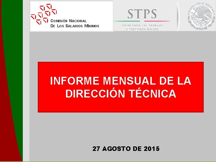 COMISIÓN NACIONAL DE LOS SALARIOS MÍNIMOS INFORME MENSUAL DE LA DIRECCIÓN TÉCNICA 27 AGOSTO