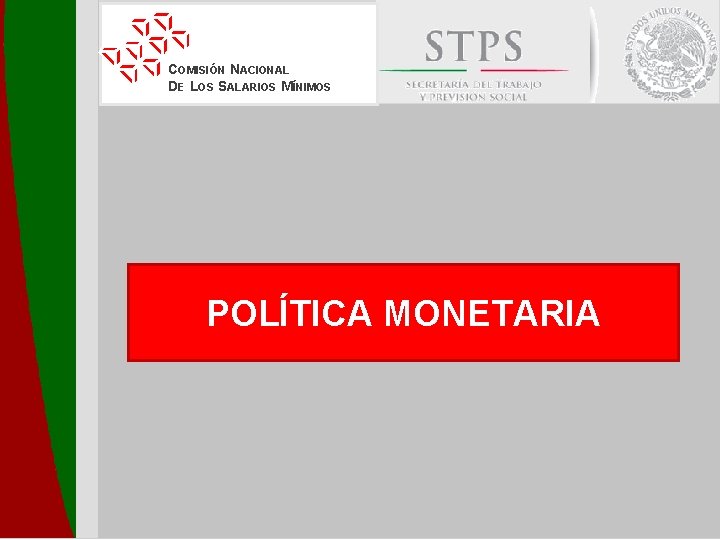 COMISIÓN NACIONAL DE LOS SALARIOS MÍNIMOS POLÍTICA MONETARIA 