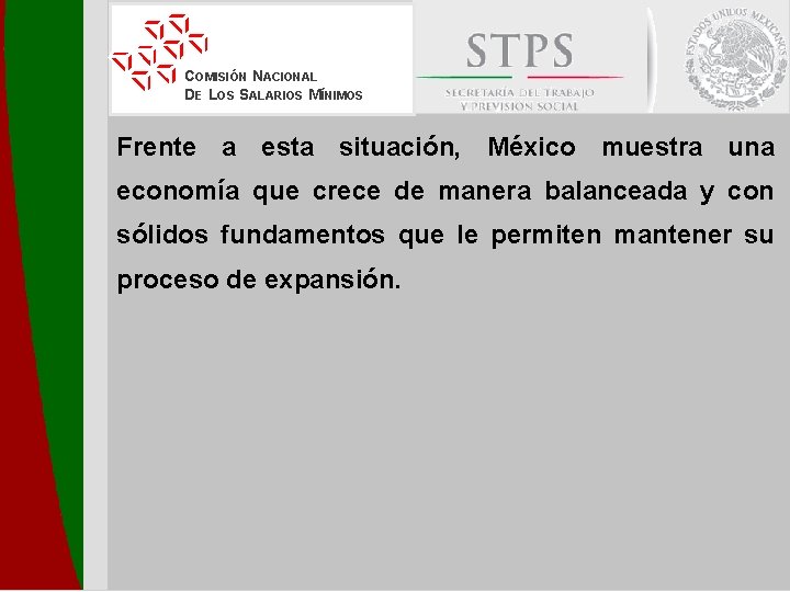 COMISIÓN NACIONAL DE LOS SALARIOS MÍNIMOS Frente a esta situación, México muestra una economía