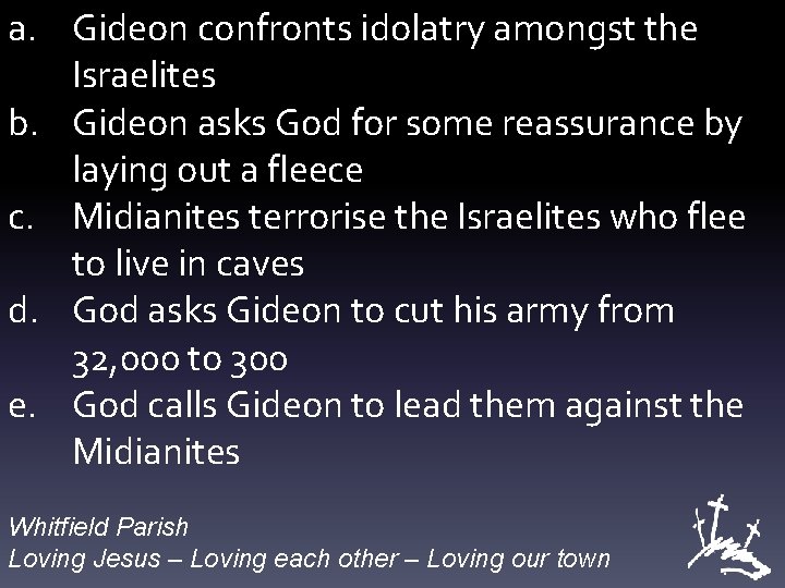 a. Gideon confronts idolatry amongst the Israelites b. Gideon asks God for some reassurance