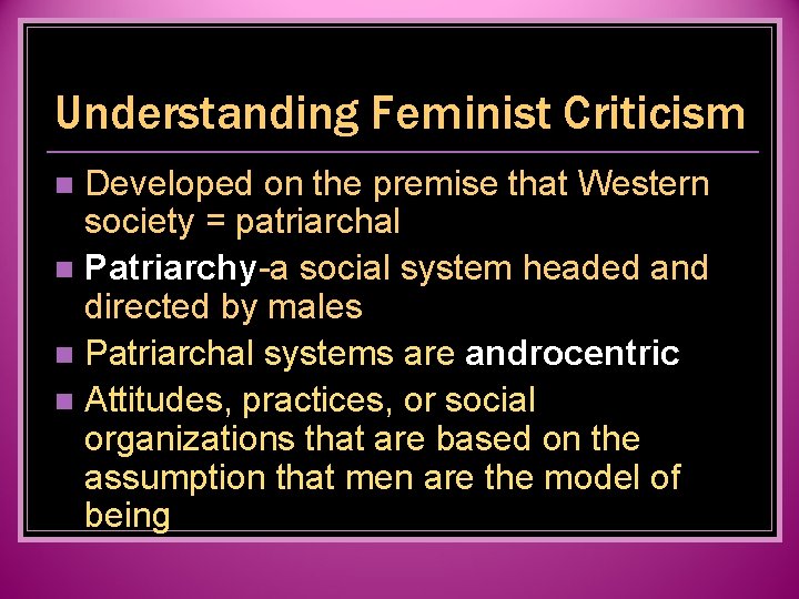 Understanding Feminist Criticism Developed on the premise that Western society = patriarchal n Patriarchy-a