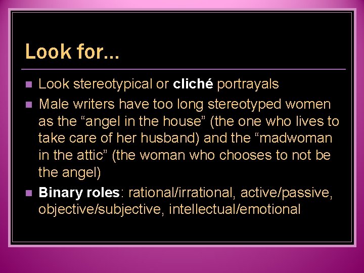 Look for… n n n Look stereotypical or cliché portrayals Male writers have too