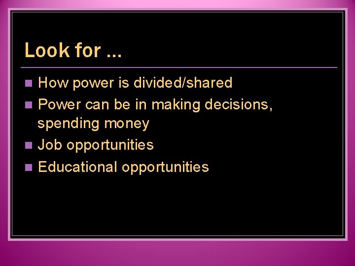 Look for … How power is divided/shared n Power can be in making decisions,