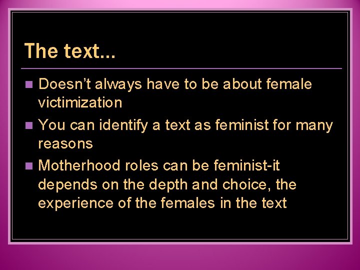 The text… Doesn’t always have to be about female victimization n You can identify