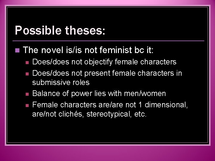 Possible theses: n The novel is/is not feminist bc it: n n Does/does not