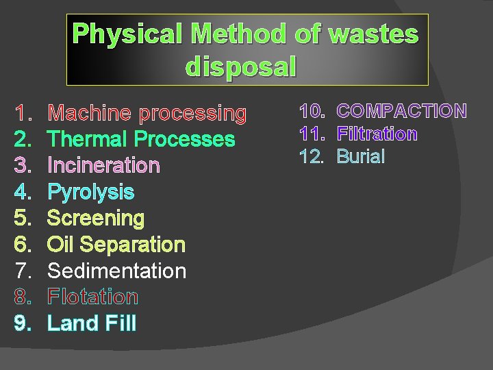 Physical Method of wastes disposal 1. 2. 3. 4. 5. 6. 7. 8. 9. Physical Method of wastes disposal 1. 2. 3. 4. 5. 6. 7. 8. 9.