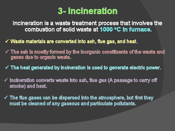 3 - Incineration is a waste treatment process that involves the combustion of solid 3 - Incineration is a waste treatment process that involves the combustion of solid