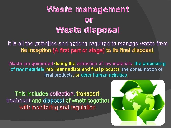 Waste management or Waste disposal It is all the activities and actions required to Waste management or Waste disposal It is all the activities and actions required to