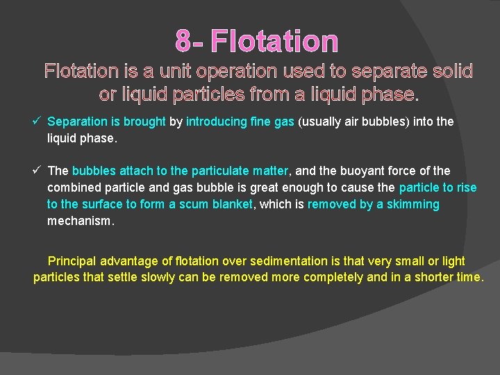 8 - Flotation is a unit operation used to separate solid or liquid particles 8 - Flotation is a unit operation used to separate solid or liquid particles